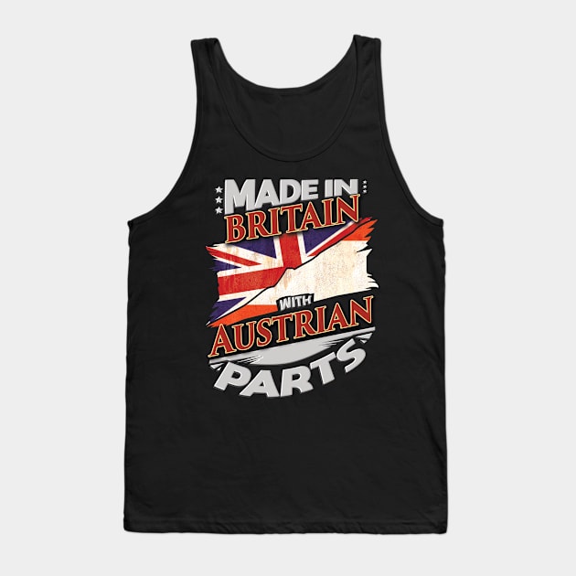 Made In Britain With Austrian Parts - Gift for Austrian From Austria Tank Top by Country Flags